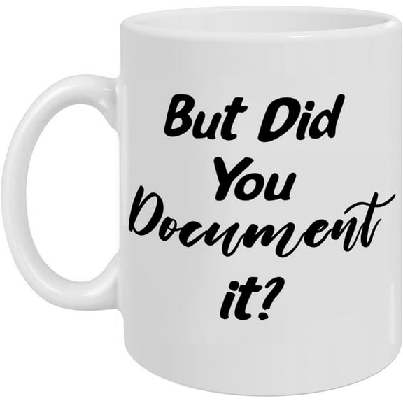 Funny But Did You Document It White Mugs, Funny Gift for Holidays Birthday, Home Office Desk Decor for Men Women, Office Shelf Cubicle Table Wall Decor Coworker Gifts for Boss, 11 OZ Ceramic Mug