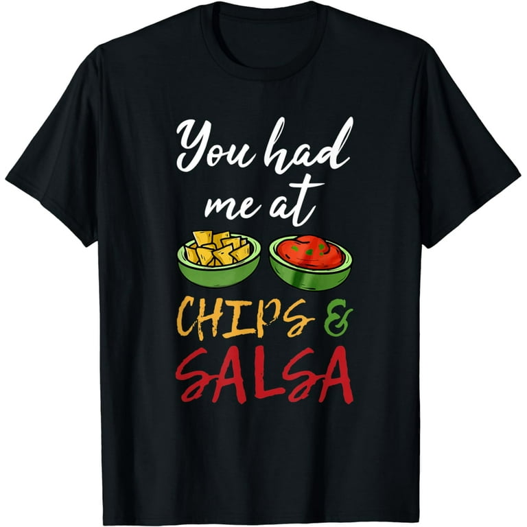 Funny You Had Me At Chips And Salsa Shirt. Food Guac Mex Funny You Had Me At Chips And Salsa Shirt. Food Guac Mex