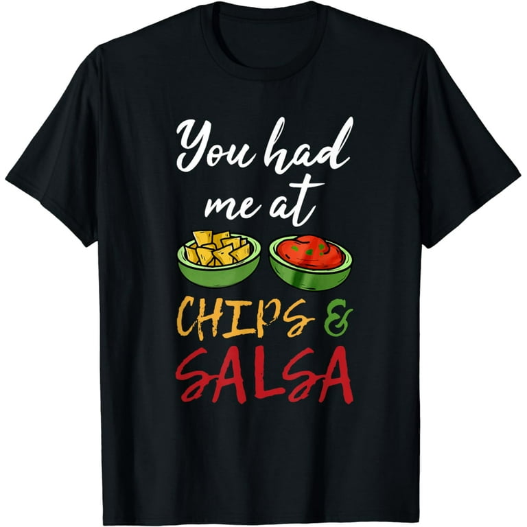 Funny You Had Me At Chips And Salsa Shirt. Food Guac Mex Funny You Had Me At Chips And Salsa Shirt. Food Guac Mex