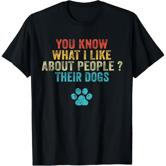 Funny You Know What I Like About People Their Dogs Dog Lover T-Shirt mens t shirt,black,women,funny,misfits,men,journey