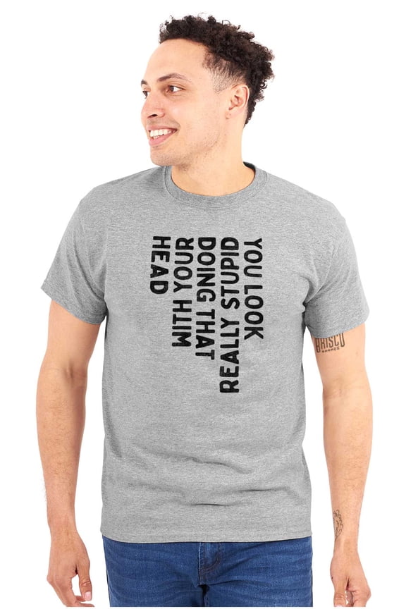 Funny You Look Stupid Doing That Joke Plus Size Crewneck Graphic Tee Shirt Brisco Brands 2X