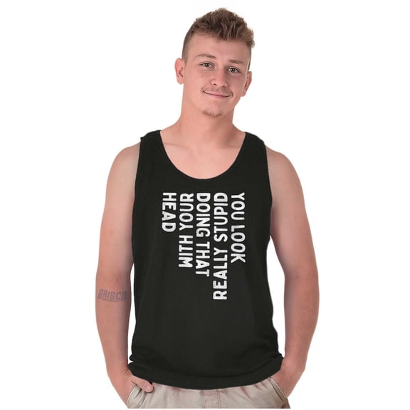 Funny You Look Stupid Doing That Joke Tank Top T Shirts Men Women Brisco Brands X