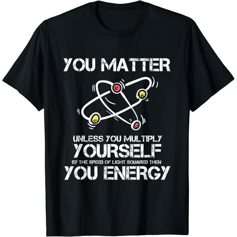 You Matter Then You Energy T-Shirt Distressed Vintage You Matter Then You Energy T-Shirt Distressed Vintage