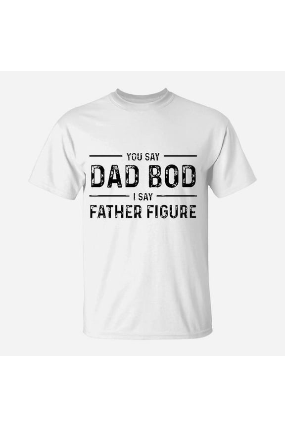 Funny You Say Dad Bod I Say Father Figure Busy Daddy TShirt