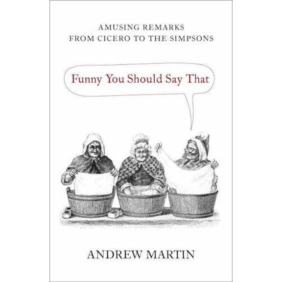 Pre-Owned Funny You Should Say That: Amusing Remarks From Cicero To The Simpsons Hardcover Andrew Martin