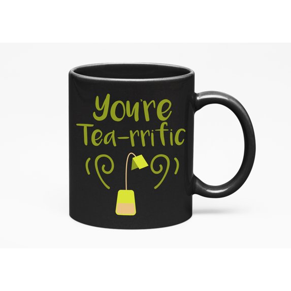 Funny You're Tea-rrific Pun Cup, Tea Lover or Drinker, Black 11oz Ceramic Mug