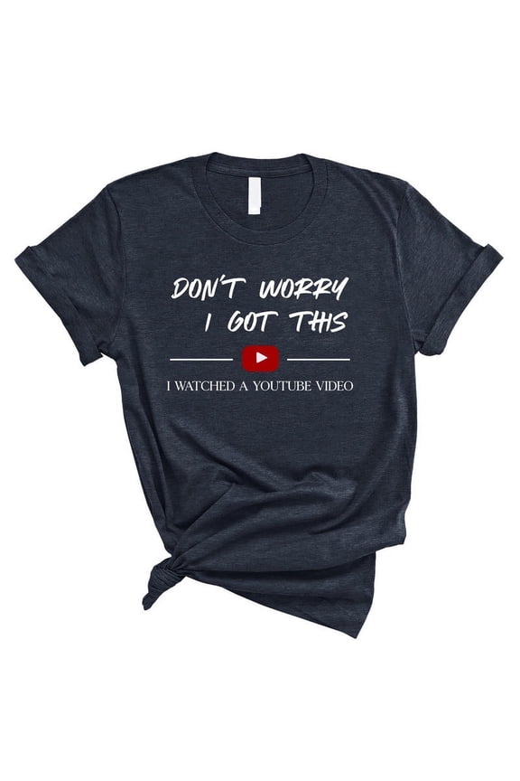 Funny YouTube DIY Dad T-Shirt – “I Watched a YouTube Video” Meme Tee – Father’s Day Gift (HEATHER MIDNIGHT NAVY,Small)