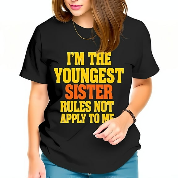 Funny Youngest Sister T-Shirt - "I'M THE YOUNGEST SISTER RULES NOT APPLY TO ME" - Casual Black Tee for Siblings