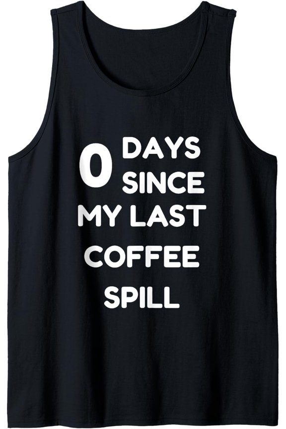 Funny Zero Days Since My Last Coffee Spill Tank Top Size S-3XL
