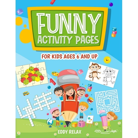 Funny activity pages for kids ages 6 and up: mazes, puzzle games, word search, coloring pages, dot-to-dot, find the diff, (Paperback)
