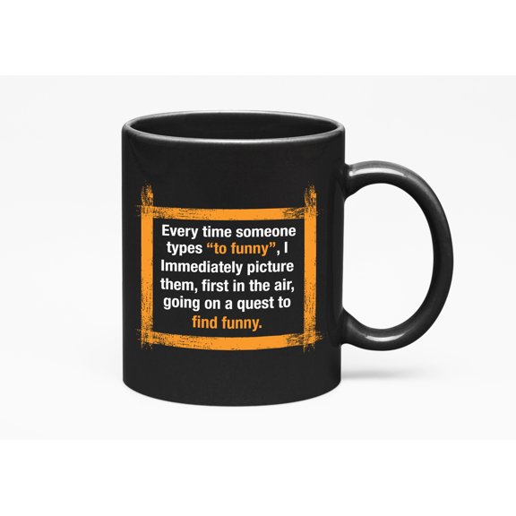 Funny and Relatable Meme, Quote, Black 11oz Ceramic Mug