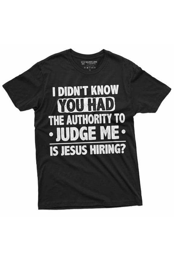 Funny authority to judge me Tee shirt Jesus Funny shirt Men's fit humorous saying Birthday gift tee (Large Black)