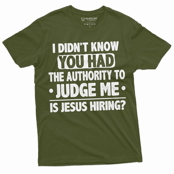 Funny authority to judge me Tee shirt Jesus Funny shirt Men's fit humorous saying Birthday gift tee (XX-Large Military Green)