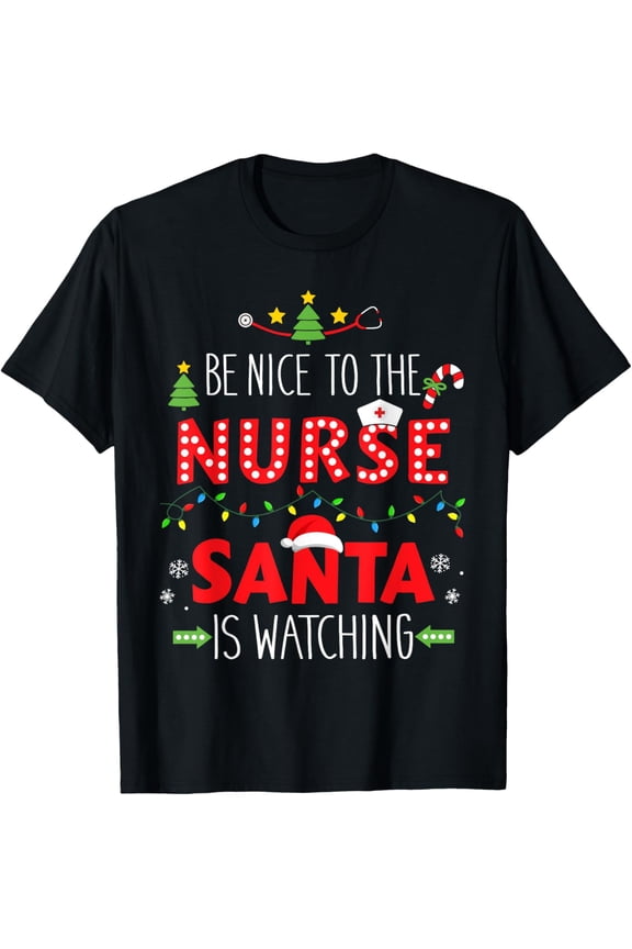 Funny be nice nurse santa watching for xmas RN, LPN or ICU T-Shirt