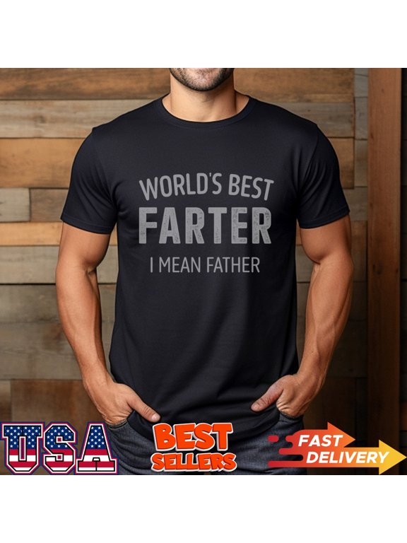 Funny best farter mean father dad for fathers day birthday T-Shirt - Nice Gift