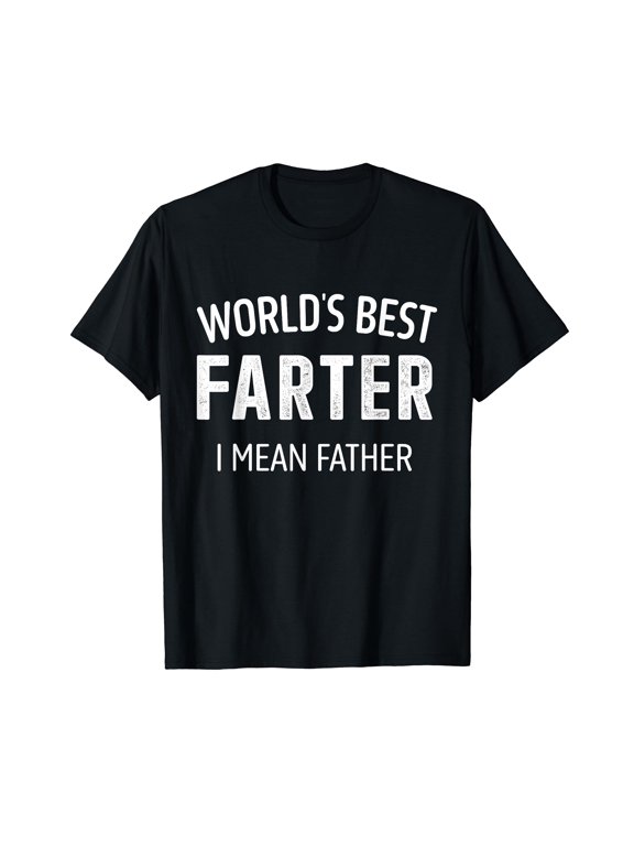 Funny best farter mean father dad for fathers day birthday T-Shirt