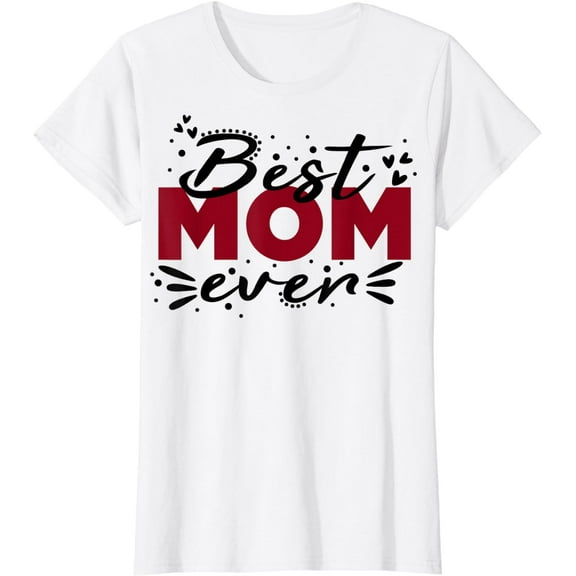 Funny best mom ever Happy Mother's Day for Women Mom Gifts T-Shirt