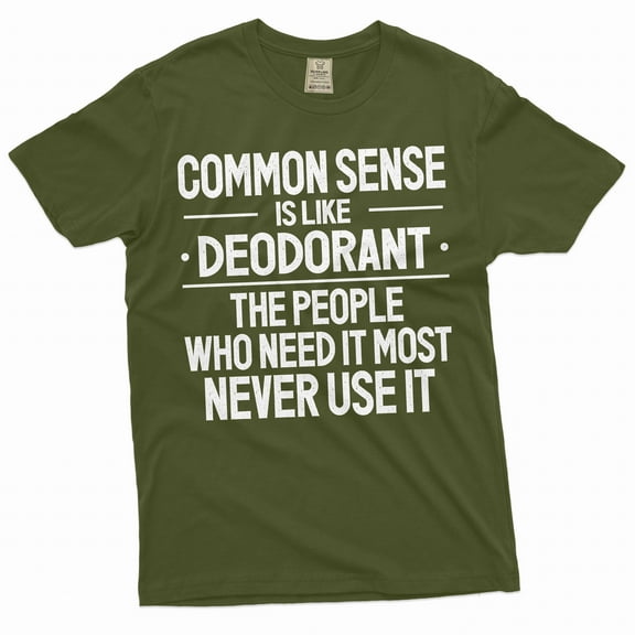 Funny common sense T-shirt Sarcastic humorous saying Birthday gift conversation starter tee (Small Military Green)