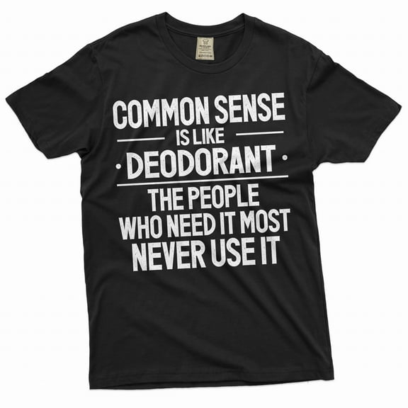 Funny common sense T-shirt Sarcastic humorous saying Birthday gift conversation starter tee