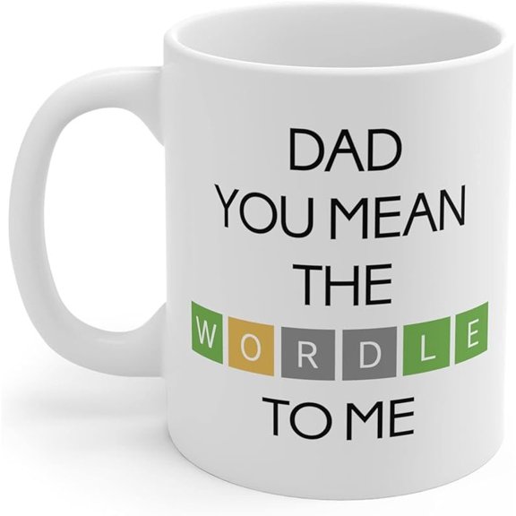Funny cute 11oz ceramic mug with pun quote “Dad You Mean The Wordle to Me”. Unique sentimental novelty gift for Father’s Day and dad birthdays, perfect daily coffee tea cup for game-loving fathers.