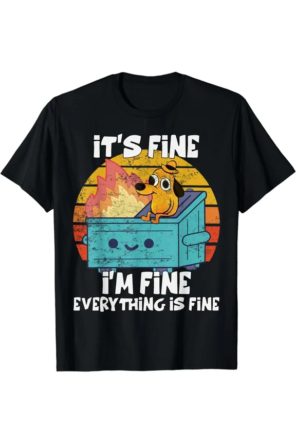 Funny dumpster Its Fine I'm Fine Everything Is Fine dog meme Gift Unisex T-Shirt