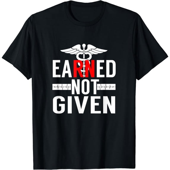 Funny eaRNed Not Given T-Shirt RN Nurse Pride