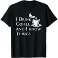 thumbnail image 1 of Funny fantasy coffee "I Drink Coffee and I know Things" T-Shirt, 1 of 3