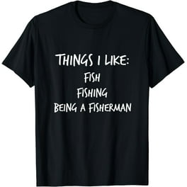 Funny Fishing T Shirt Gift For Men Who Like / Love To Fish Funny Fishing T Shirt Gift For Men Who Like / Love To Fish