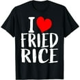 thumbnail image 1 of Funny gift I Love Fried Rice T shirt Heart for women and men T-Shirt, 1 of 4