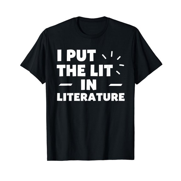Funny gift I Put The Lit In Literature Tshirt