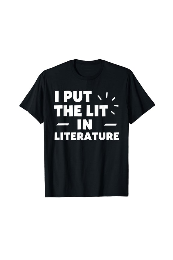 Funny gift I Put The Lit In Literature Tshirt