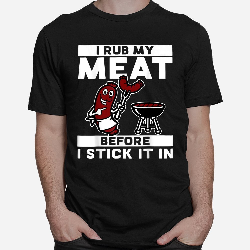 Funny graphic print and letters, I Rub My Meat Before I Stick It In