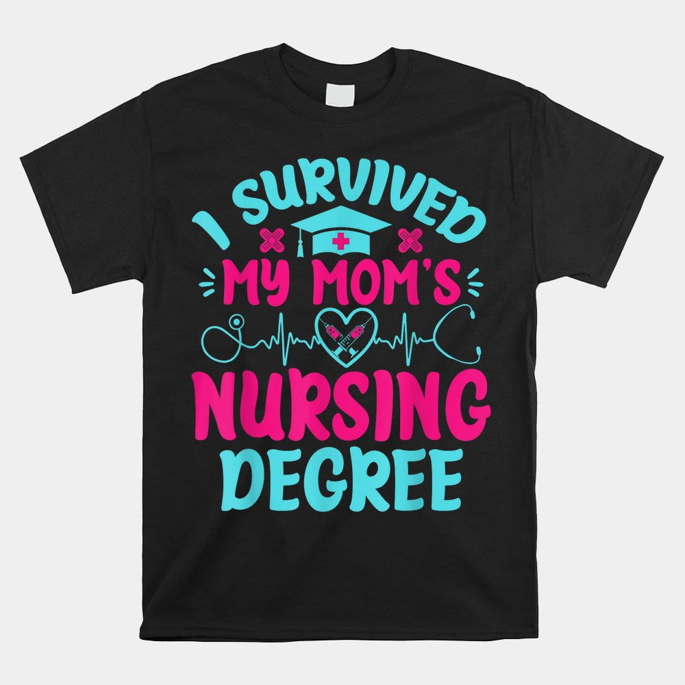 Funny graphic print and letters, I Survived My Mom’s Nursing Degree