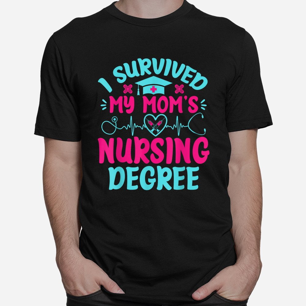 Funny graphic print and letters, I Survived My Mom’s Nursing Degree