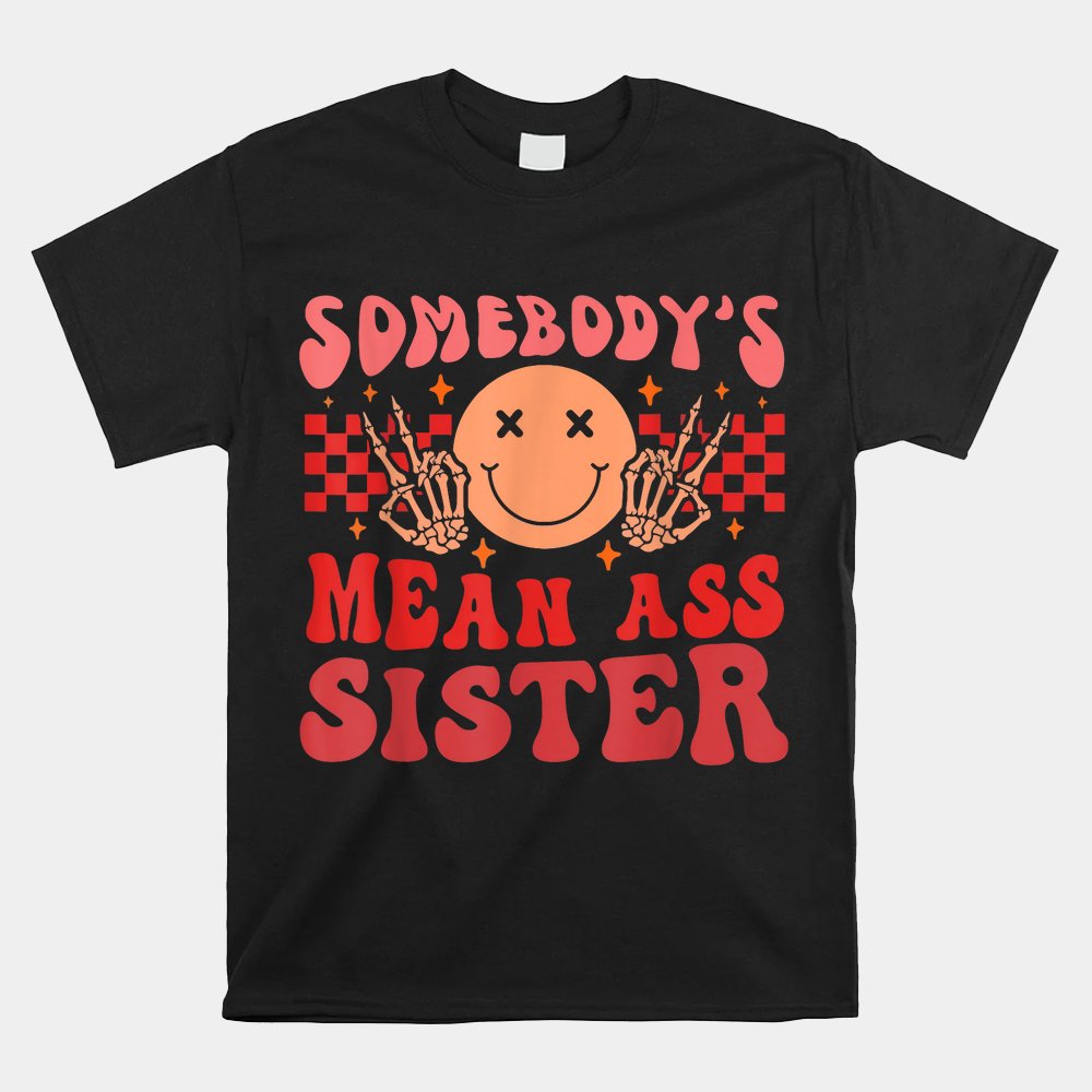 Funny graphic print and letters, Somebody’s Mean Ass Sister Tshirt