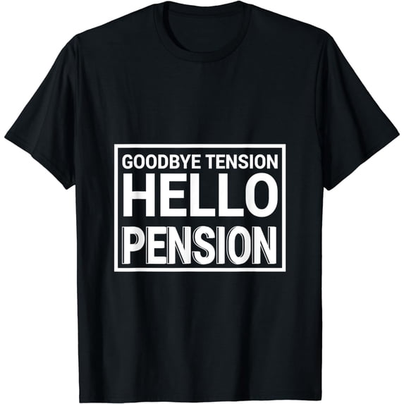 Funny graphic tees Goodbye Tension Hello Pension Celberating T-Shirt