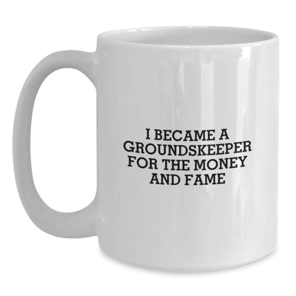 Funny groundskeeper Gifts from Friends for Christmas Unique White Coffee Mugs, I Became A groundskeeper For The Money And Fame
