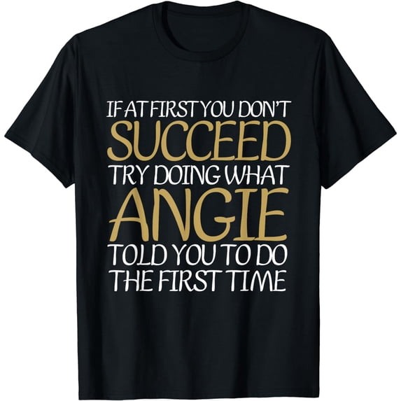 Funny if At First You Don't Succeed Try Doing What Angie T-Shirt