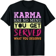 Funny karma revenge tshirt get served T-Shirt