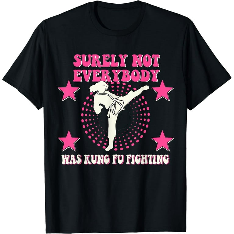 Surely Not Everybody Was Kung Fu Fighting - Funny Tee