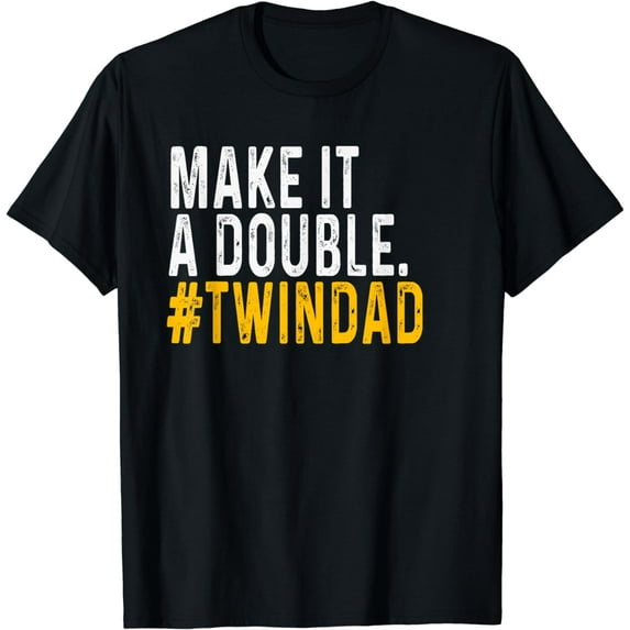 Funny make it a double twin dad parent new dad father's day T-Shirt