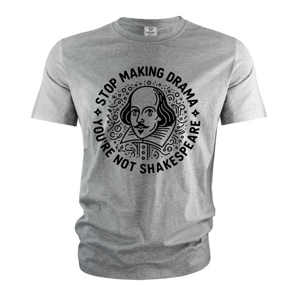 Funny making drama T-shirt Shakespeare Drama Tshirt Funny Birthday Gift For Her Him Men's tee shirt (Large Grey)