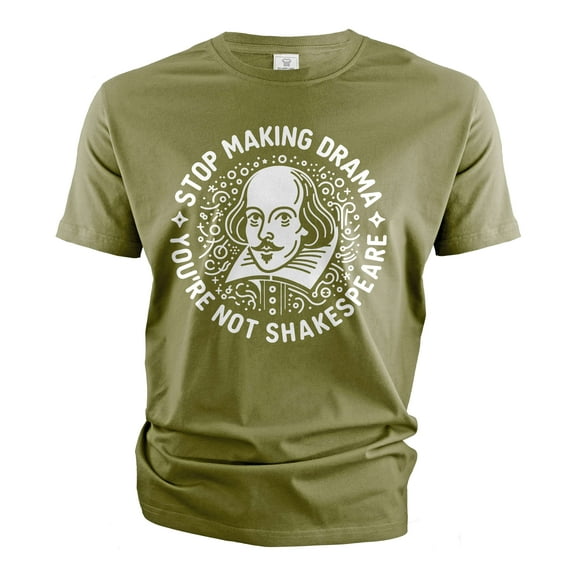 Funny making drama T-shirt Shakespeare Drama Tshirt Funny Birthday Gift For Her Him Men's tee shirt (Medium Military Green)
