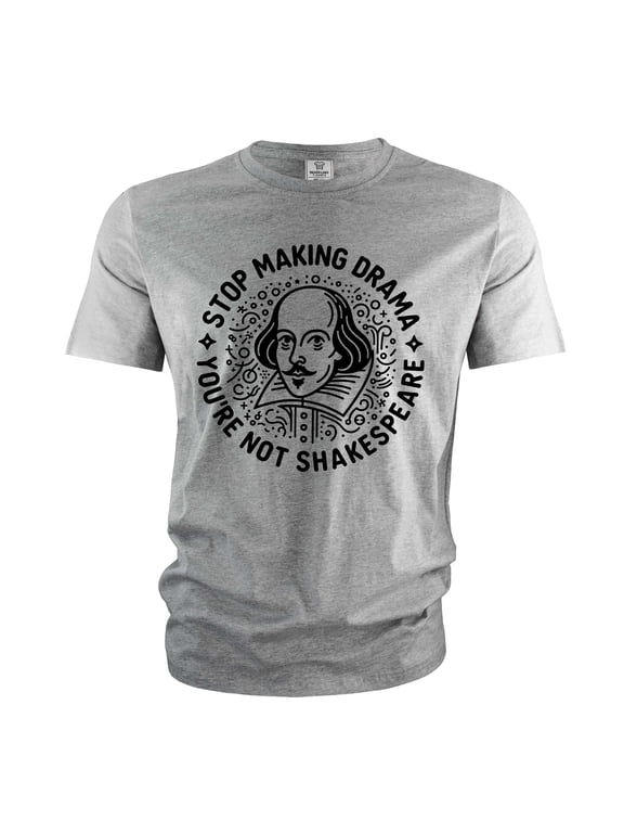 Funny making drama T-shirt Shakespeare Drama Tshirt Funny Birthday Gift For Her Him Men's tee shirt (Small Grey)