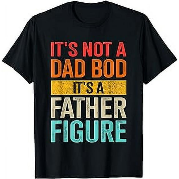 Funny not dad bod father figure for fathers day birthday T-Shirt