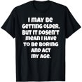 thumbnail image 1 of Funny old people humor I may be getting old, but it's a T-shirt that means a T-shirt, but it's a T-shirt that means a T-shirt, 1 of 4