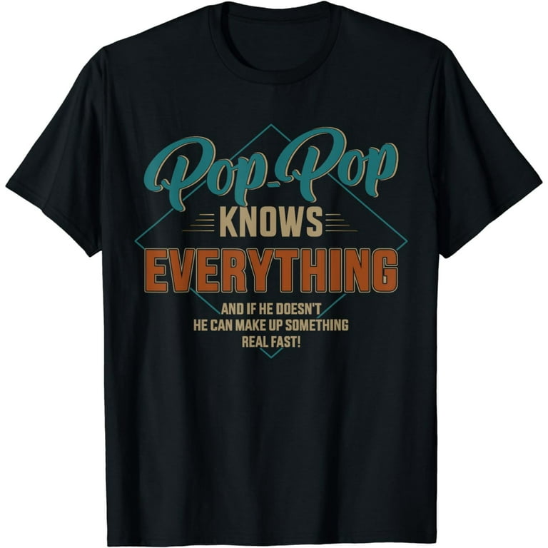 Funny Pop Shirt For Grandpa, Pop Knows Everything T-Shirt Funny Pop Shirt For Grandpa, Pop Knows Everything T-Shirt