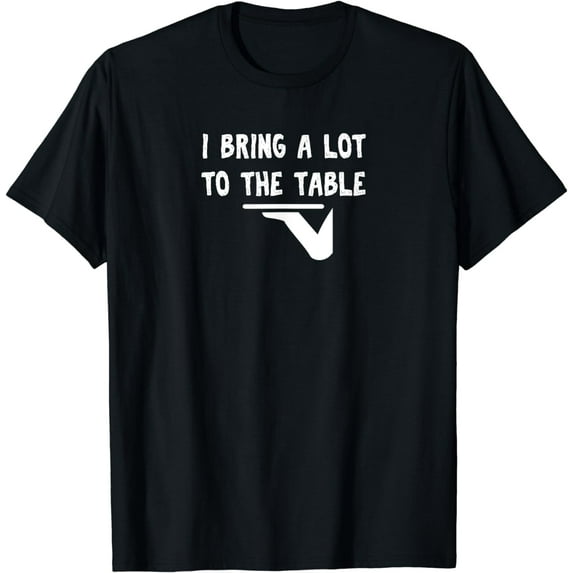Funny pun I bring a lot to the table Funny server T-Shirt