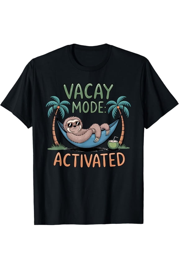 Funny sloth Vacay Mode Activated Chill Vacation vibes T-Shirt- Classic Unisex 100% Cotton Crew Neck T-Shirt Breathable Casual Everyday Wear Affordable Graphic Free shipping t shirts