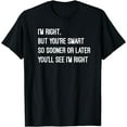 thumbnail image 1 of Funny witty humor: I'm right but you're smart T-Shirt, 1 of 4